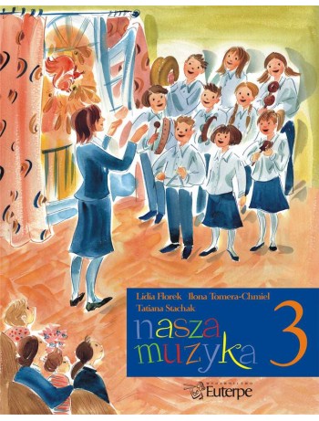 FLOREK, Lidia; TOMERA-CHMIEL, Ilona; STACHAK, Tatiana - Our Music 3. Handbook for aural development for pupils at music schools